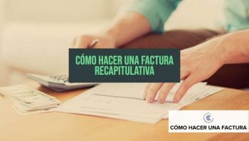 como hacer una factura recapitulativa